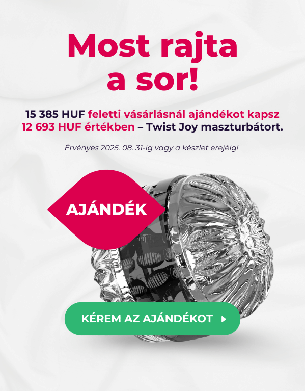 15 385 HUF feletti vásárlásnál ajándékot kapsz 12 693 HUF értékben – Twist Joy maszturbátort.